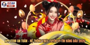 App EE88 An Toàn - Hệ Thống Trực Tuyến Uy Tín Hàng Đầu 2026
