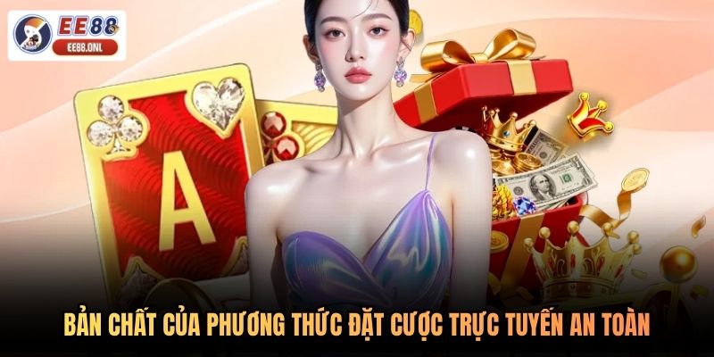 Bản chất của phương thức đặt cược trực tuyến an toàn