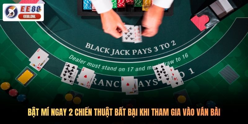 Bật mí ngay 2 chiến thuật bất bại khi tham gia vào ván bài