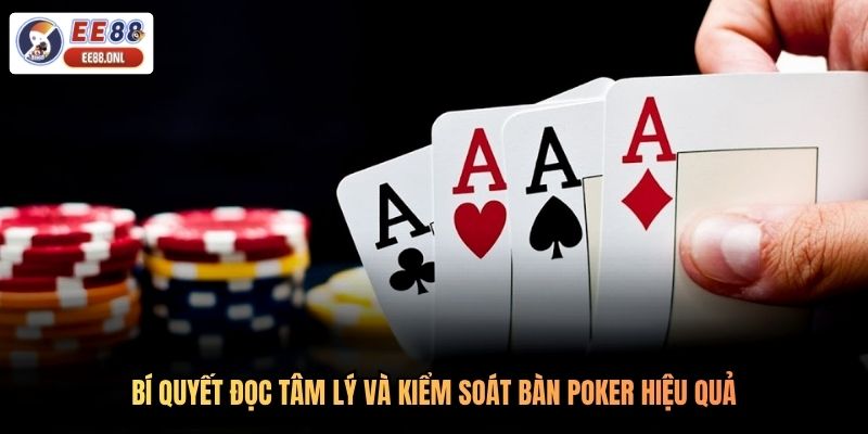Bí quyết đọc tâm lý và kiểm soát bàn poker hiệu quả