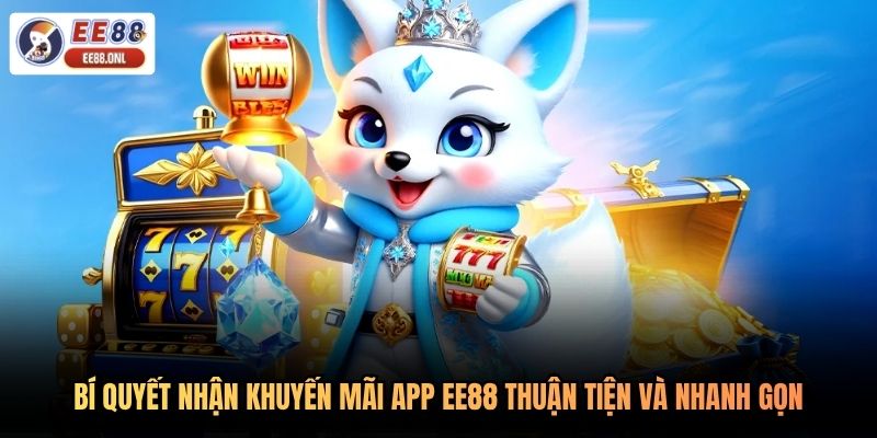 Bí quyết nhận khuyến mãi app EE88 thuận tiện và nhanh gọn