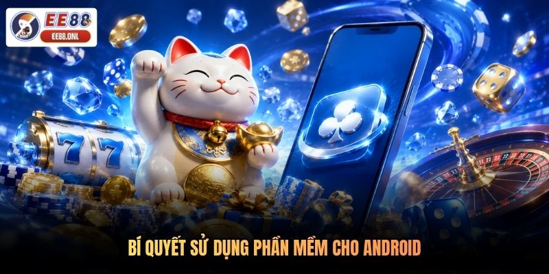 Bí quyết sử dụng phần mềm cho Android
