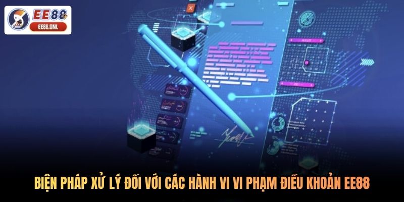 Biện pháp xử lý đối với các hành vi vi phạm điều khoản EE88
