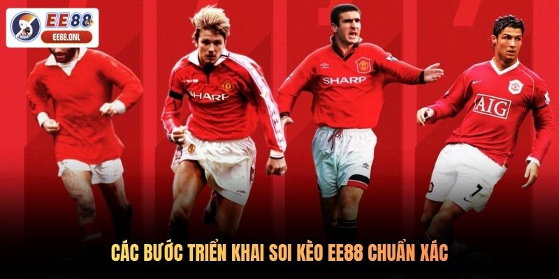 Các bước triển khai soi kèo EE88 chuẩn xác