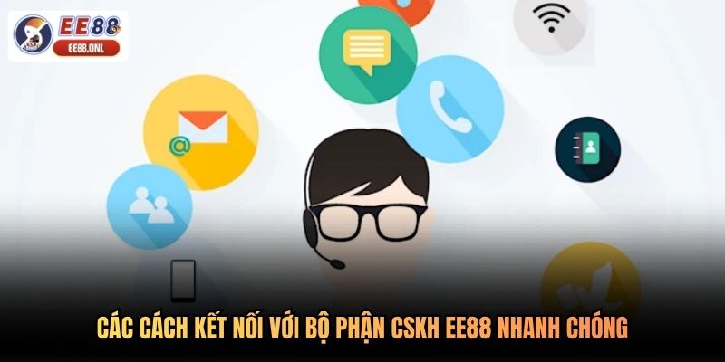 Các cách kết nối với bộ phận CSKH EE88 nhanh chóng