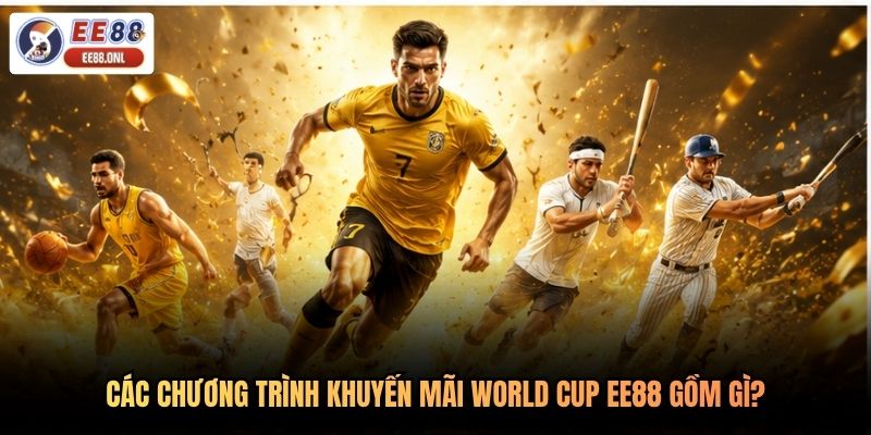 Các chương trình khuyến mãi world cup EE88 gồm gì?
