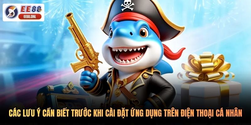 Các lưu ý cần biết trước khi cài đặt ứng dụng trên điện thoại cá nhân