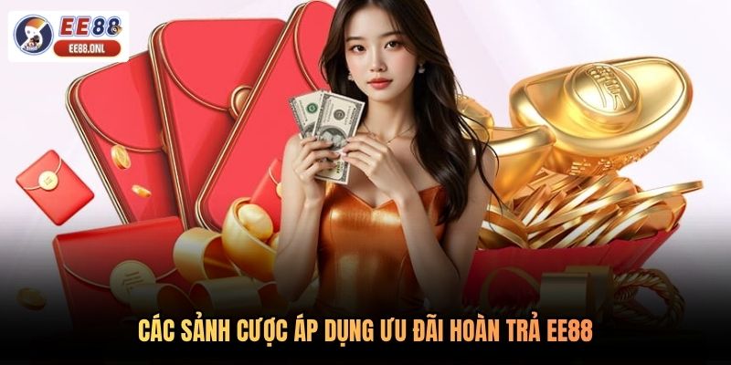 Các sảnh cược áp dụng ưu đãi hoàn trả EE88
