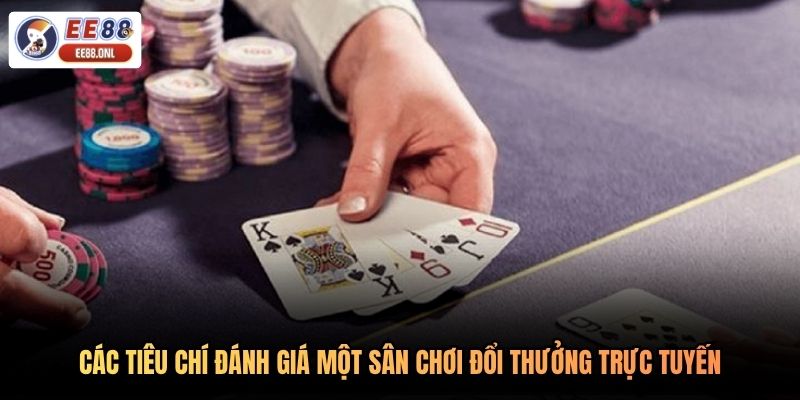 Các tiêu chí đánh giá một sân chơi đổi thưởng trực tuyến