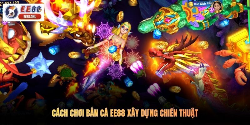Cách chơi bắn cá EE88 xây dựng chiến thuật