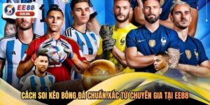 Cách Soi Kèo Bóng Đá Chuẩn Xác Từ Chuyên Gia Tại EE88