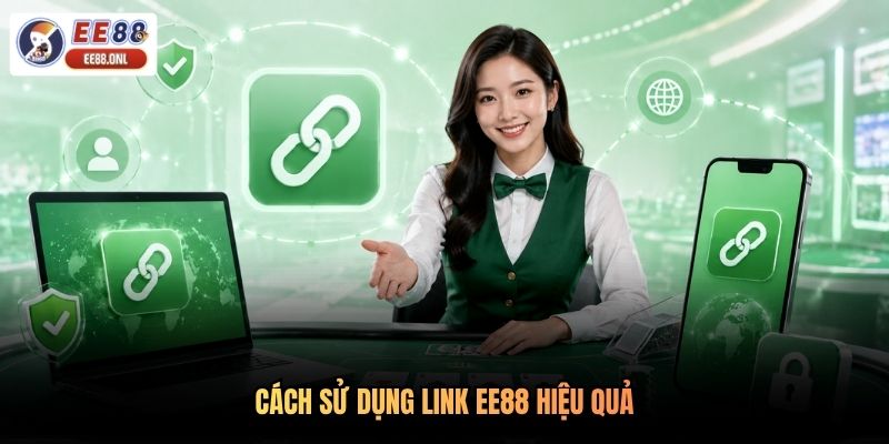 Cách sử dụng link EE88 hiệu quả