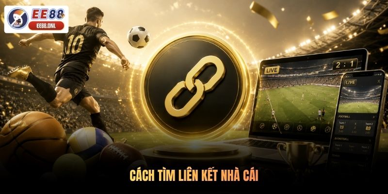 Cách tìm liên kết nhà cái