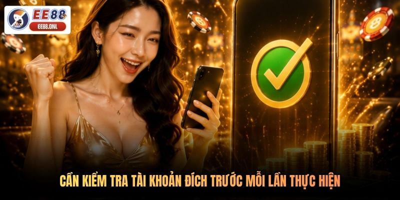 Cần kiểm tra tài khoản đích trước mỗi lần thực hiện
