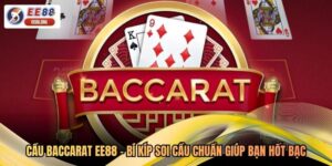 Cầu Baccarat EE88 - Bí Kíp Soi Cầu Chuẩn Giúp Bạn Hốt Bạc