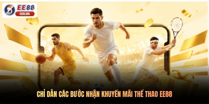 Chỉ dẫn các bước nhận khuyến mãi thể thao EE88