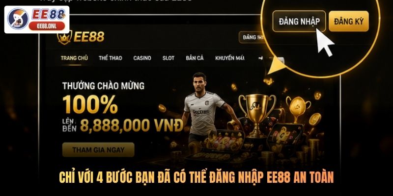 Chỉ với 4 bước bạn đã có thể đăng nhập EE88 an toàn