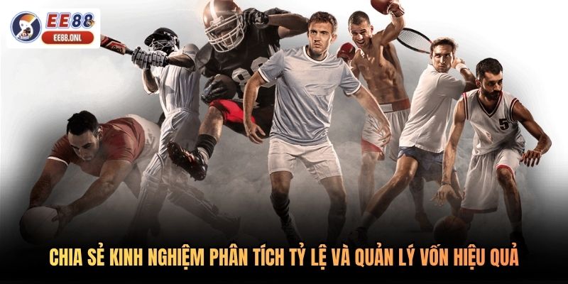 Chia sẻ kinh nghiệm phân tích tỷ lệ và quản lý vốn hiệu quả