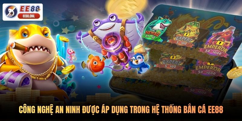 Công nghệ phát hiện hành vi bất thường trong bắn cá EE88 an toàn