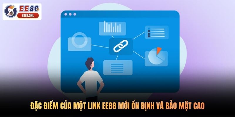 Đặc điểm của một link EE88 mới ổn định và bảo mật cao