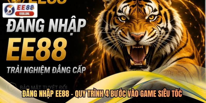 Đăng Nhập EE88 - Quy Trình 4 Bước Vào Game Siêu Tốc 