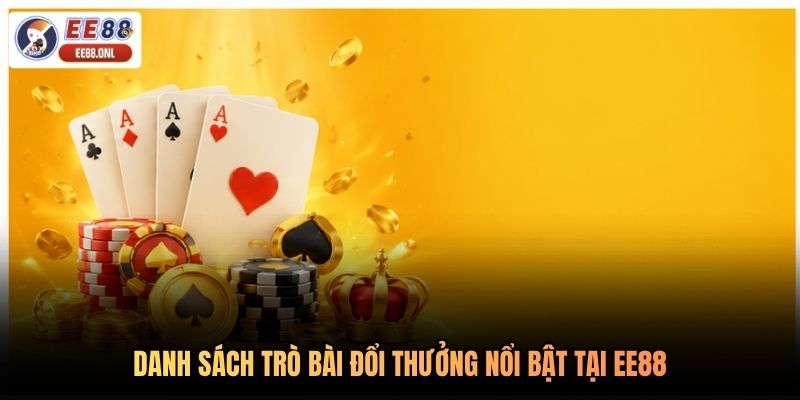 Danh sách trò bài đổi thưởng nổi bật tại EE88