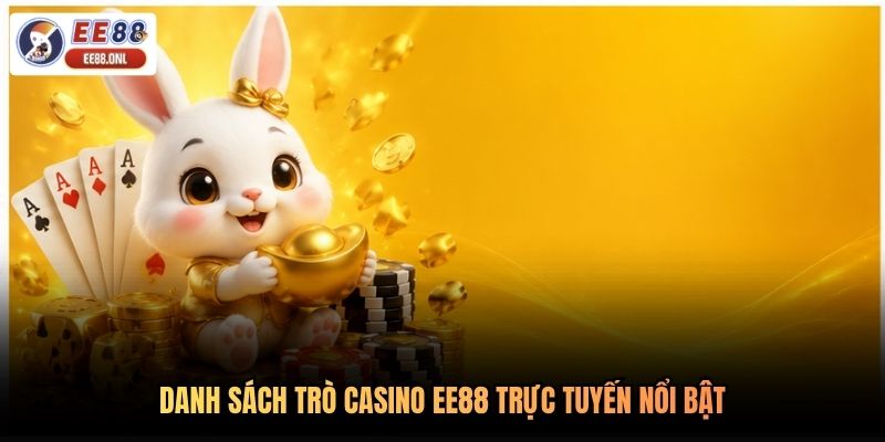 Danh sách trò casino EE88 trực tuyến nổi bật