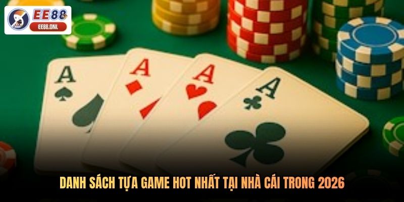 Danh sách tựa game hot nhất tại nhà cái trong 2026
