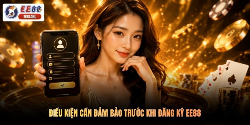 Điều kiện cần đảm bảo trước khi đăng ký EE88