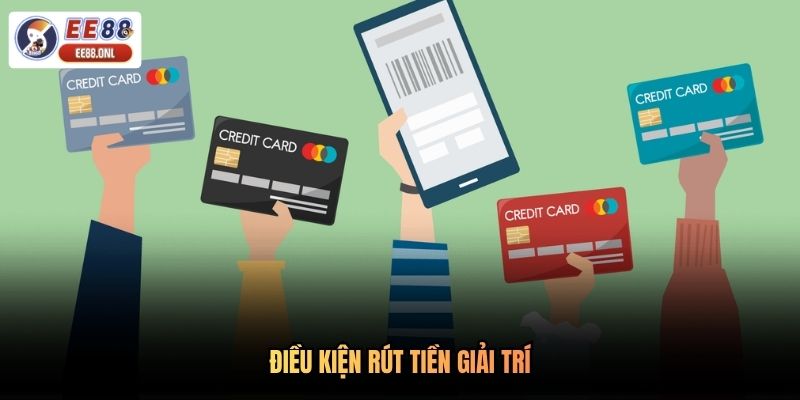 Điều kiện rút tiền giải trí