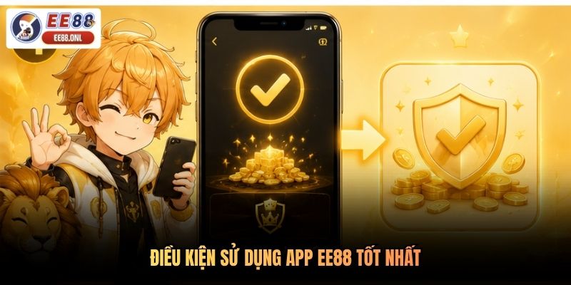 Điều kiện sử dụng app EE88 tốt nhất