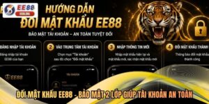 Đổi Mật Khẩu EE88 - Bảo Mật 2 Lớp Giúp Tài Khoản An Toàn