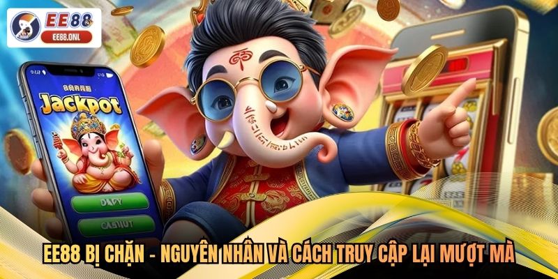 EE88 Bị Chặn - Nguyên Nhân Và Cách Truy Cập Lại Mượt Mà