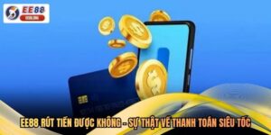 EE88 Rút Tiền Được Không - Sự Thật Về Thanh Toán Siêu Tốc