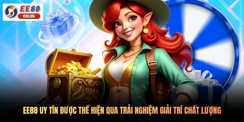 EE88 uy tín được thể hiện qua trải nghiệm giải trí chất lượng