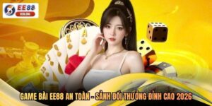 Game Bài EE88 An Toàn - Sảnh Đổi Thưởng Đỉnh Cao 2026