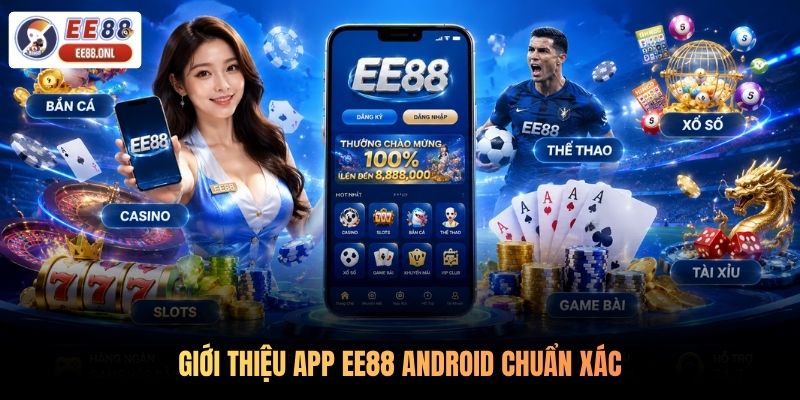 Giới thiệu app EE88 Android chuẩn xác