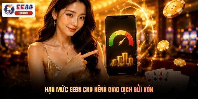 Hạn mức EE88 cho kênh giao dịch gửi vốn