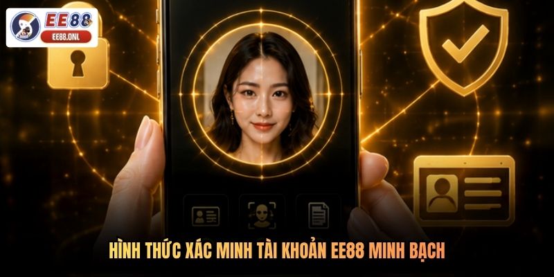 Hình thức xác minh tài khoản EE88 minh bạch