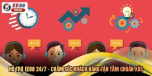 Hỗ Trợ EE88 24/7 - Chăm Sóc Khách Hàng Tận Tâm Chuẩn Xác