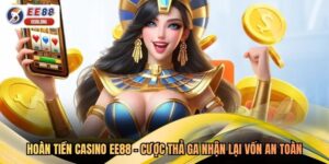 Hoàn Tiền Casino EE88 - Cược Thả Ga Nhận Lại Vốn An Toàn