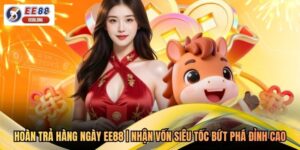Hoàn Trả Hàng Ngày EE88 | Nhận Vốn Siêu Tốc Bứt Phá Đỉnh Cao