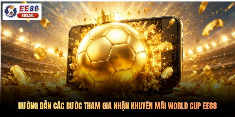 Hướng dẫn các bước tham gia nhận khuyến mãi World Cup EE88