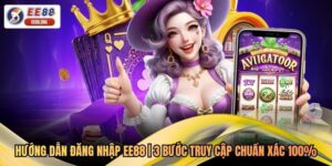 Hướng Dẫn Đăng Nhập EE88 | 3 Bước Truy Cập Chuẩn Xác 100%