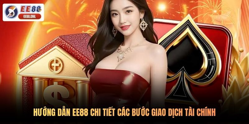 Hướng dẫn EE88 chi tiết các bước giao dịch tài chính
