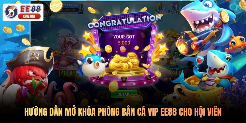 Hướng dẫn mở khóa phòng bắn cá VIP EE88 cho hội viên