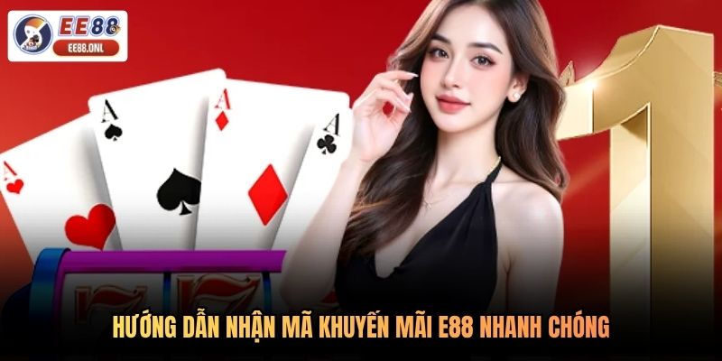 Hướng dẫn nhận mã khuyến mãi e88 nhanh chóng
