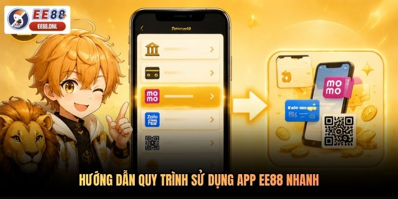 Hướng dẫn quy trình sử dụng app EE88 nhanh