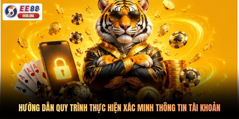 Hướng dẫn quy trình thực hiện xác minh thông tin tài khoản