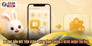 Hướng Dẫn Rút Tiền EE88 - Quy Trình Chuẩn 3 Bước Nhận Thưởng